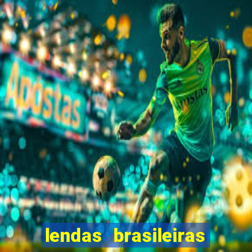 lendas brasileiras desconhecidas do folclore